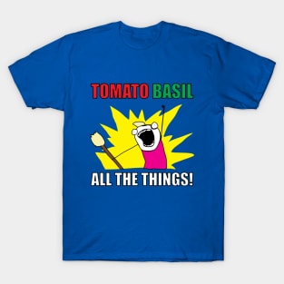 TOMATO BASIL ALL THE THINGS! T-Shirt